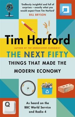 Cover of The Next Fifty Things that Made the Modern Economy