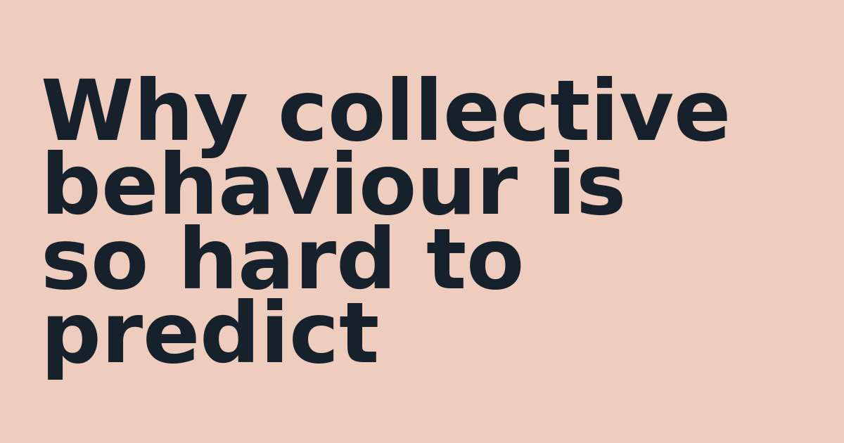 Why collective behaviour is so hard to predict