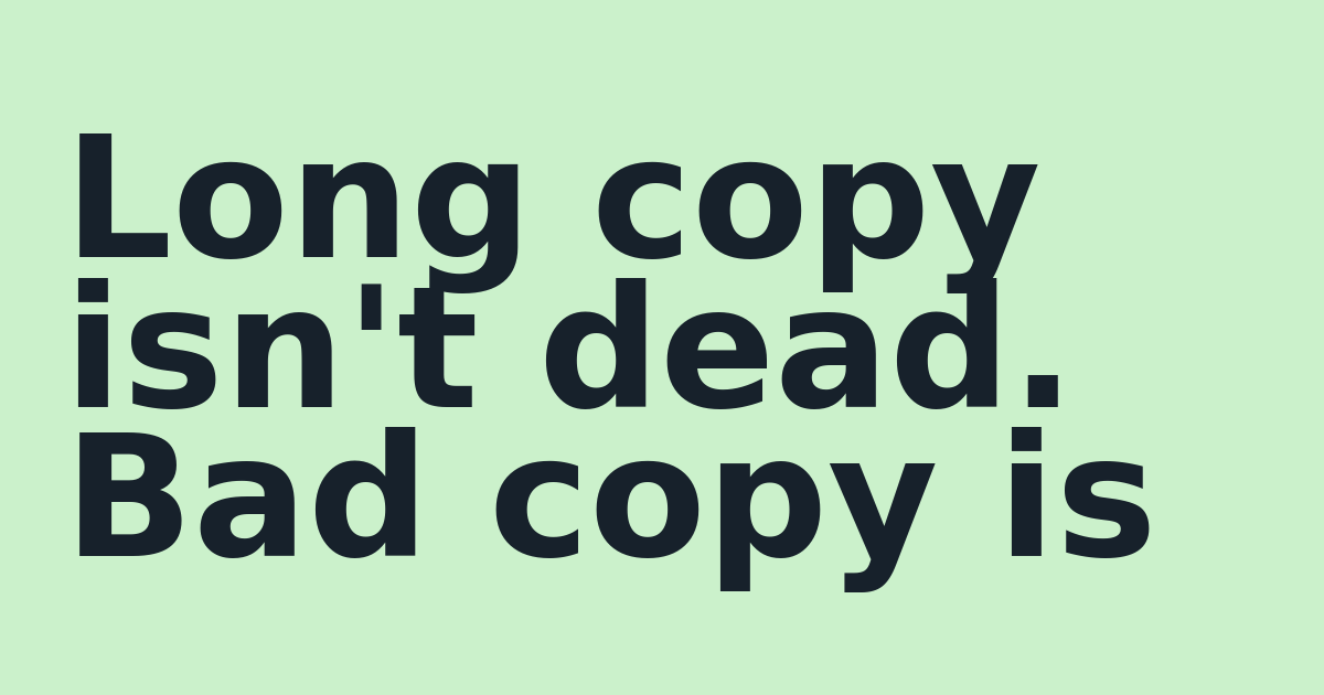 Long copy isn't dead. Bad copy is